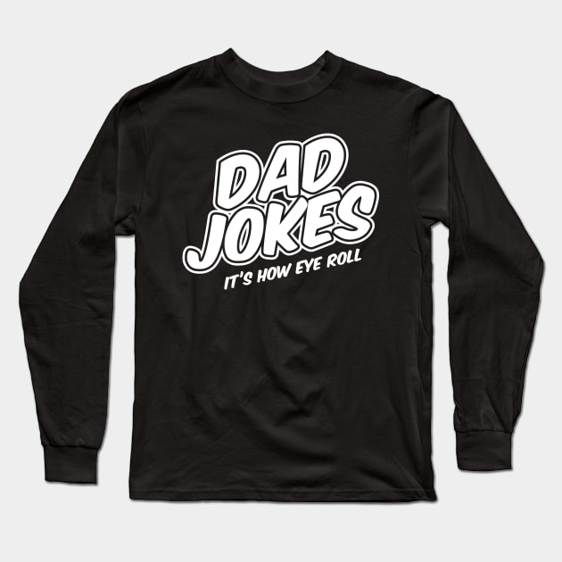 Dad Jokes - It's how eye roll Long Sleeve T-Shirt by Quietly Creative